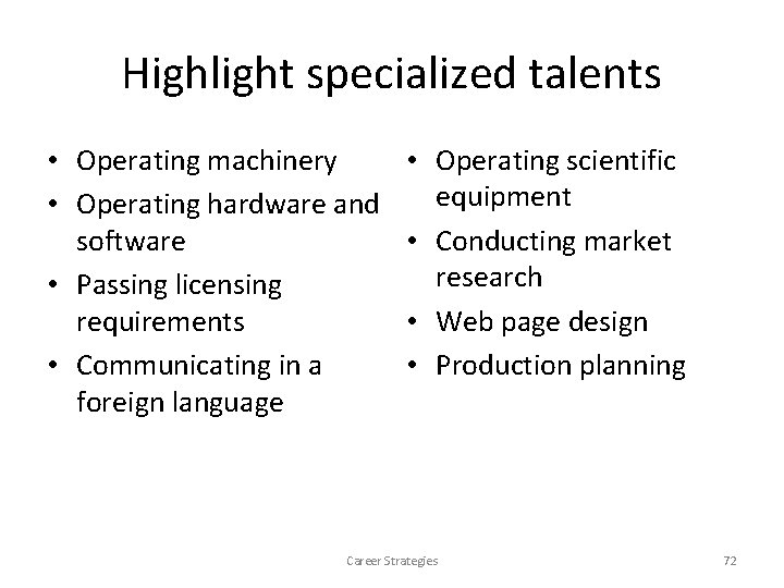 Highlight specialized talents • Operating machinery • Operating hardware and software • Passing licensing Highlight specialized talents • Operating machinery • Operating hardware and software • Passing licensing