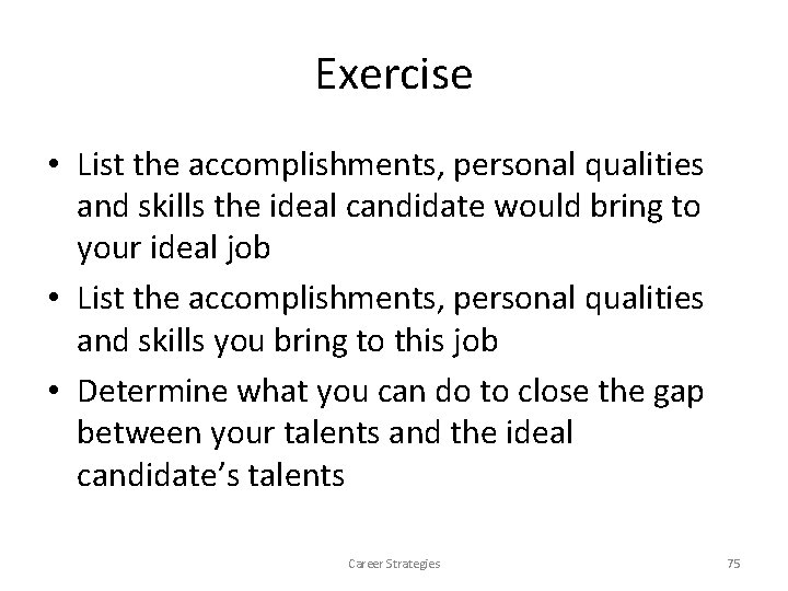 Exercise • List the accomplishments, personal qualities and skills the ideal candidate would bring Exercise • List the accomplishments, personal qualities and skills the ideal candidate would bring
