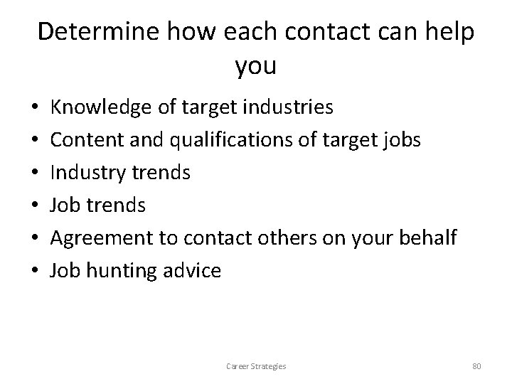 Determine how each contact can help you • • • Knowledge of target industries Determine how each contact can help you • • • Knowledge of target industries