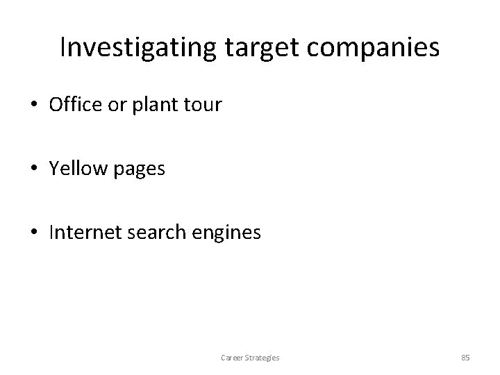 Investigating target companies • Office or plant tour • Yellow pages • Internet search Investigating target companies • Office or plant tour • Yellow pages • Internet search