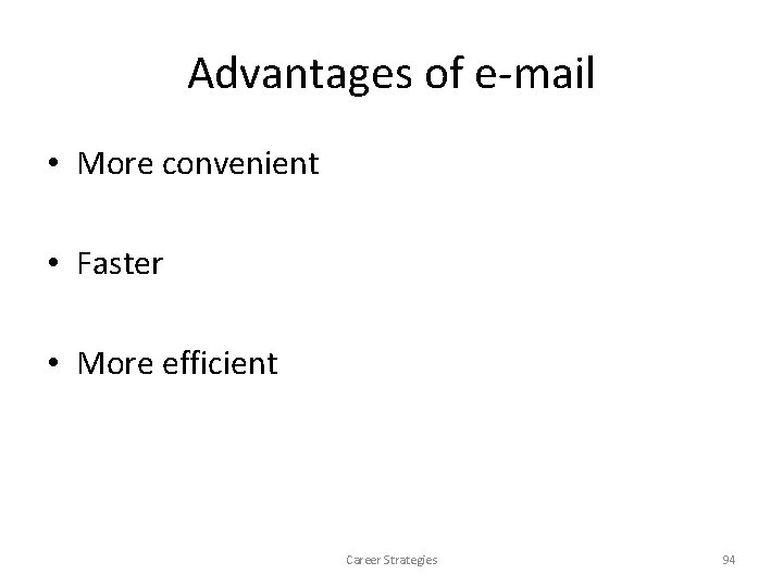 Advantages of e-mail • More convenient • Faster • More efficient Career Strategies 94 Advantages of e-mail • More convenient • Faster • More efficient Career Strategies 94