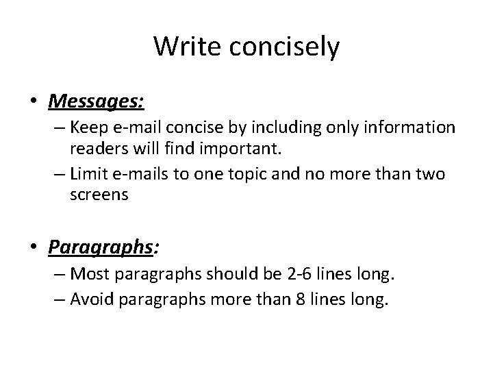 Write concisely • Messages: – Keep e-mail concise by including only information readers will Write concisely • Messages: – Keep e-mail concise by including only information readers will