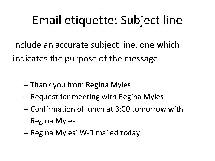 Email etiquette: Subject line Include an accurate subject line, one which indicates the purpose Email etiquette: Subject line Include an accurate subject line, one which indicates the purpose