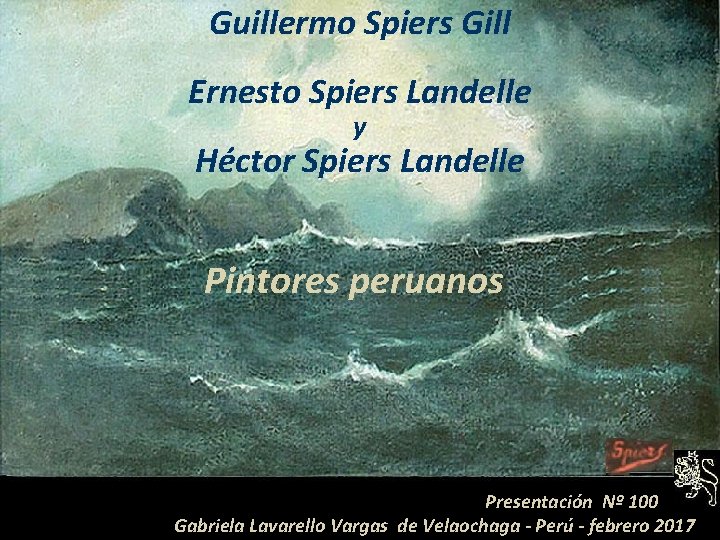 Guillermo Spiers Gill Ernesto Spiers Landelle y Héctor Spiers Landelle Pintores peruanos Presentación Nº