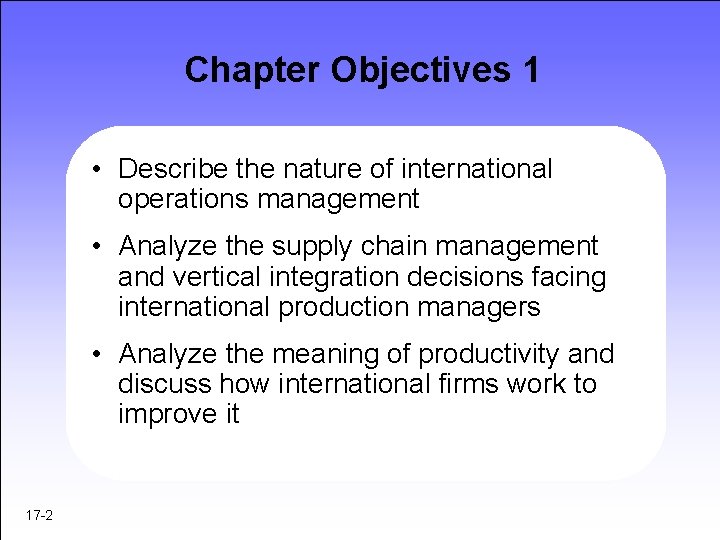 Chapter Objectives 1 • Describe the nature of international operations management • Analyze the Chapter Objectives 1 • Describe the nature of international operations management • Analyze the