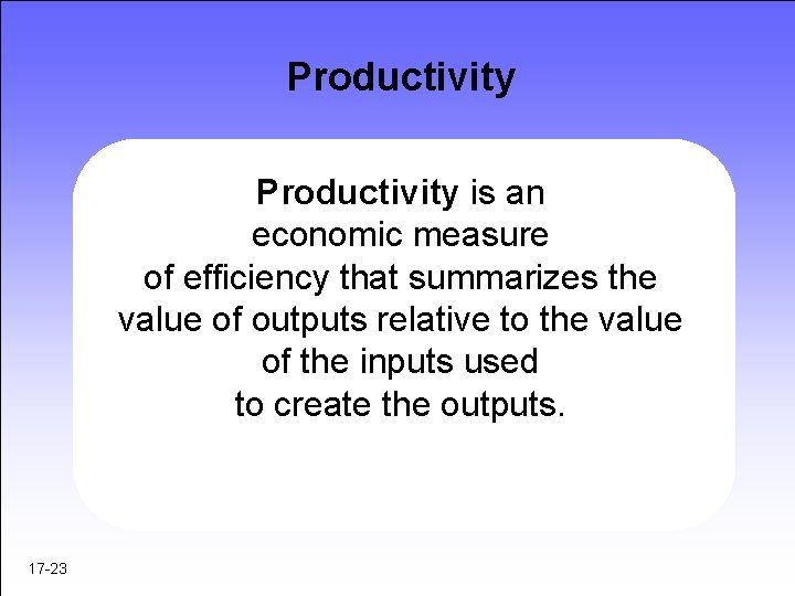 Productivity is an economic measure of efficiency that summarizes the value of outputs relative Productivity is an economic measure of efficiency that summarizes the value of outputs relative