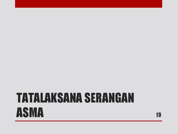 TATALAKSANA SERANGAN ASMA 19 