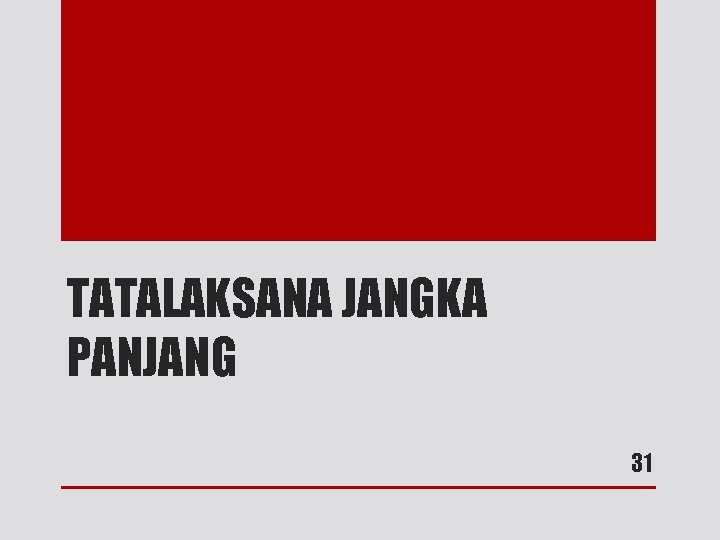 TATALAKSANA JANGKA PANJANG 31 