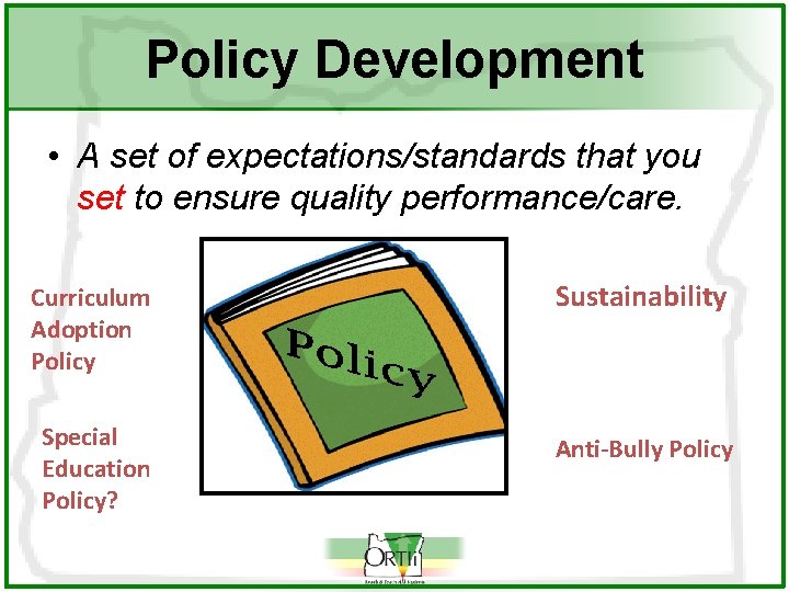 Policy Development • A set of expectations/standards that you set to ensure quality performance/care.