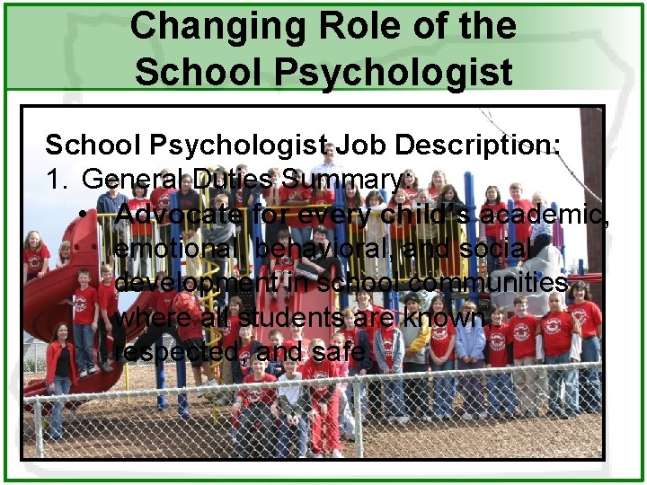 Changing Role of the School Psychologist Job Description: 1. General Duties Summary: • Advocate