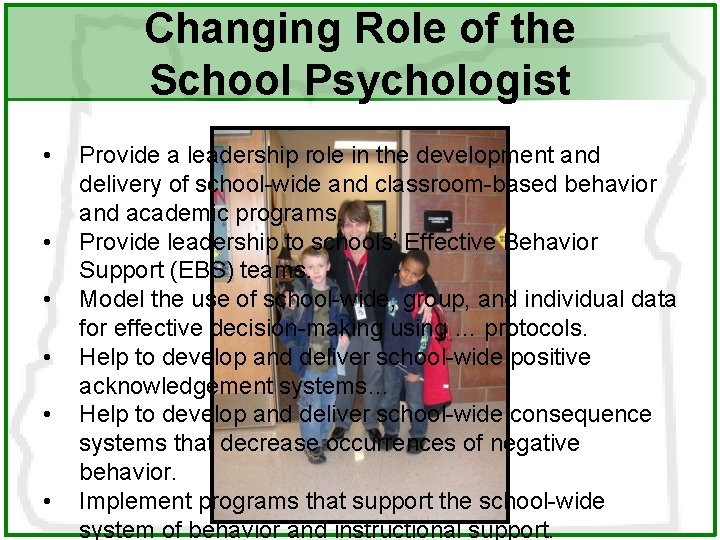 Changing Role of the School Psychologist • • • Provide a leadership role in