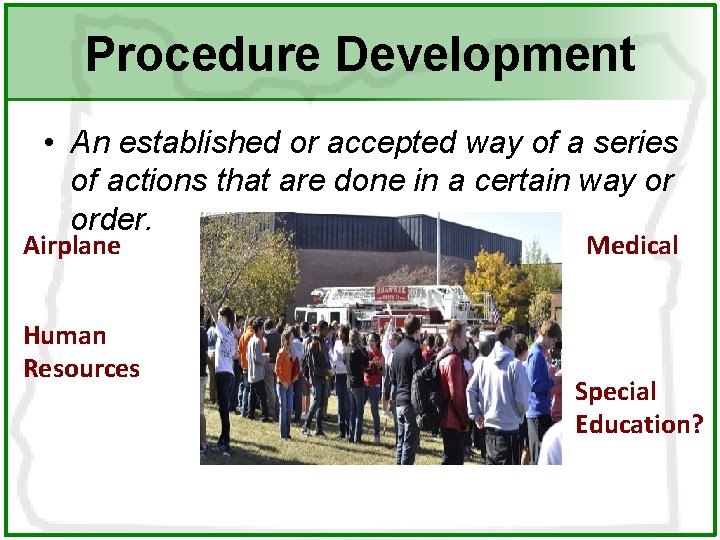 Procedure Development • An established or accepted way of a series of actions that