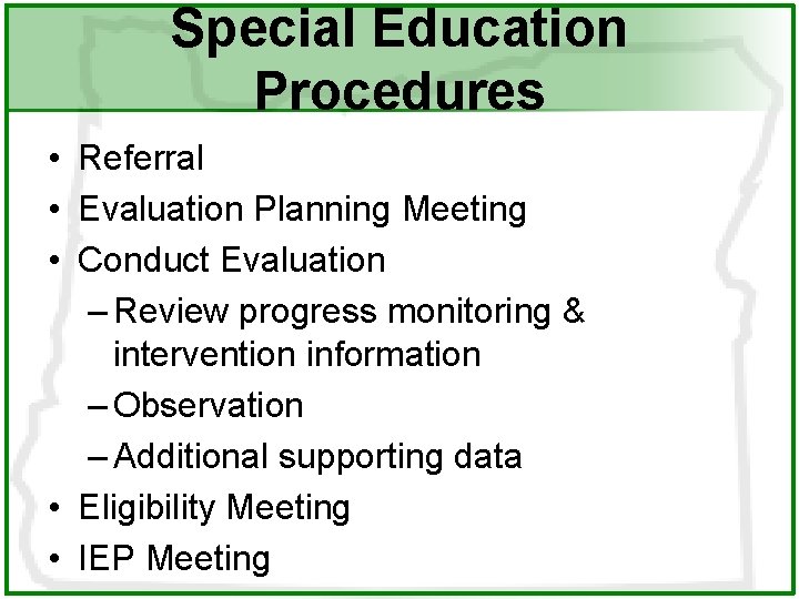Special Education Procedures • Referral • Evaluation Planning Meeting • Conduct Evaluation – Review