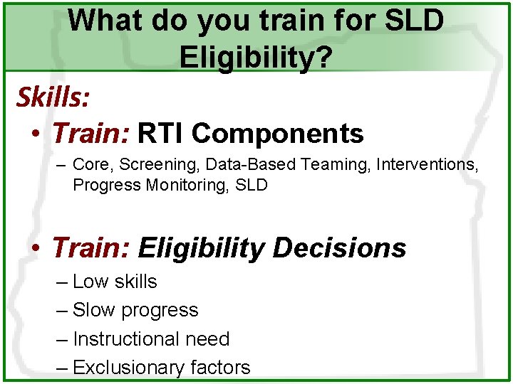 What do you train for SLD Eligibility? Skills: • Train: RTI Components – Core,