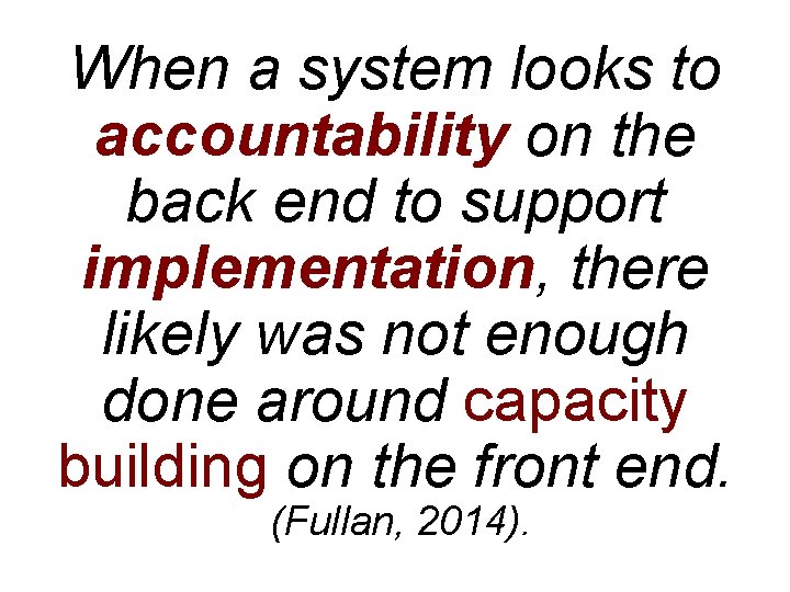 When a system looks to accountability on the back end to support implementation, there