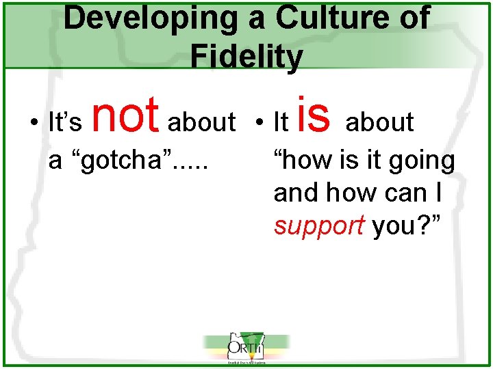 Developing a Culture of Fidelity not is • It’s about • It about a