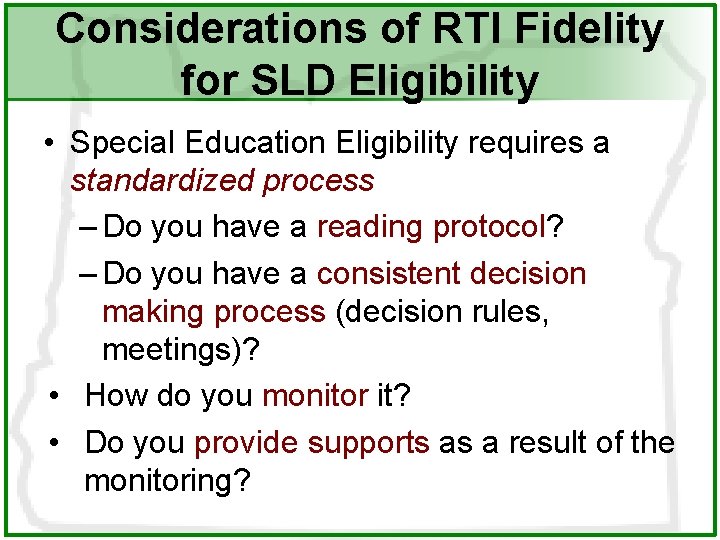 Considerations of RTI Fidelity for SLD Eligibility • Special Education Eligibility requires a standardized