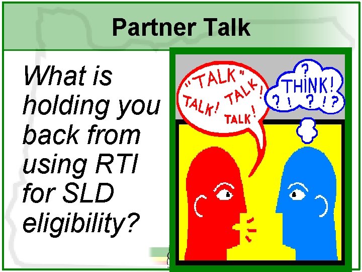Partner Talk What is holding you back from using RTI for SLD eligibility? 