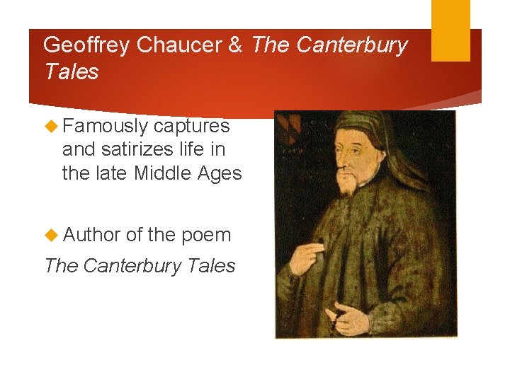 Geoffrey Chaucer & The Canterbury Tales Famously captures and satirizes life in the late