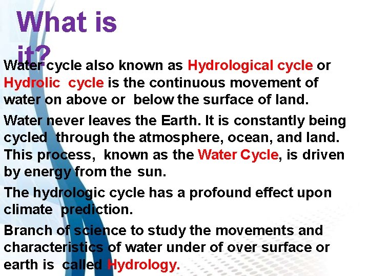 What is it? cycle also known as Hydrological cycle or Water Hydrolic cycle is