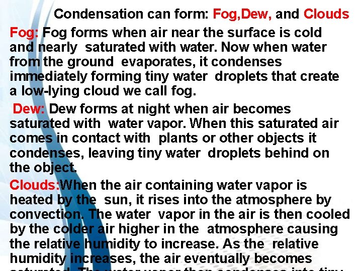 Condensation can form: Fog, Dew, and Clouds Fog: Fog forms when air near the