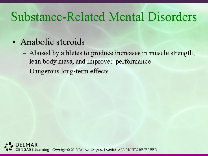 Substance-Related Mental Disorders • Anabolic steroids – Abused by athletes to produce increases in