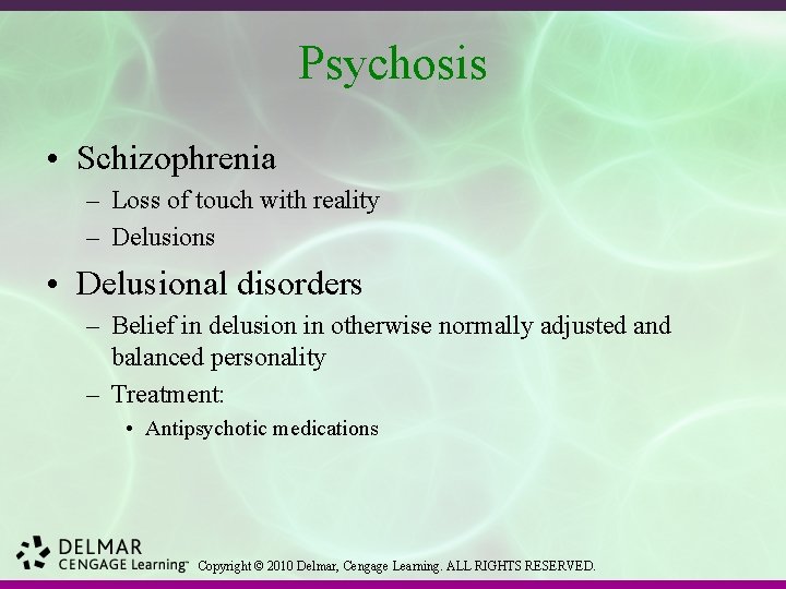 Psychosis • Schizophrenia – Loss of touch with reality – Delusions • Delusional disorders