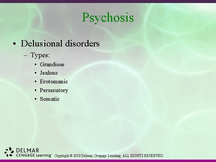 Psychosis • Delusional disorders – Types: • • • Grandiose Jealous Erotomanic Persecutory Somatic
