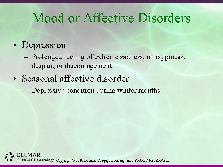 Mood or Affective Disorders • Depression – Prolonged feeling of extreme sadness, unhappiness, despair,