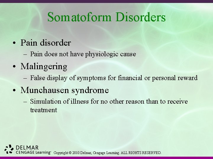 Somatoform Disorders • Pain disorder – Pain does not have physiologic cause • Malingering