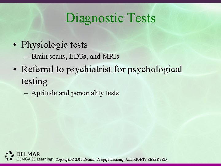Diagnostic Tests • Physiologic tests – Brain scans, EEGs, and MRIs • Referral to