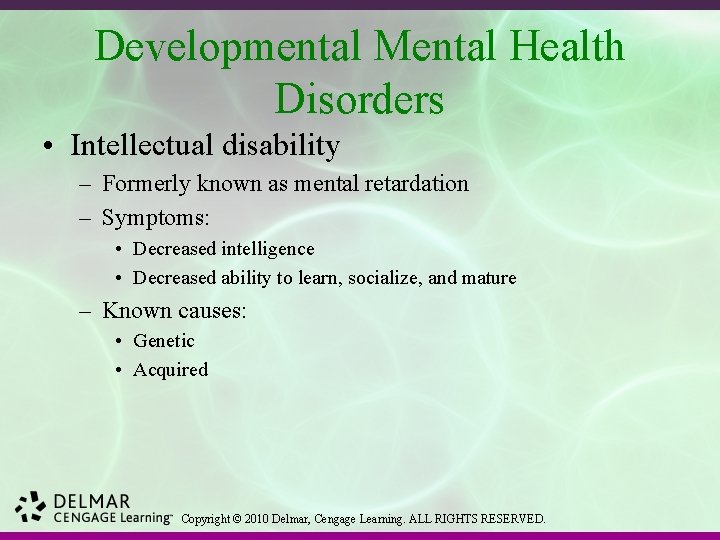 Developmental Mental Health Disorders • Intellectual disability – Formerly known as mental retardation –