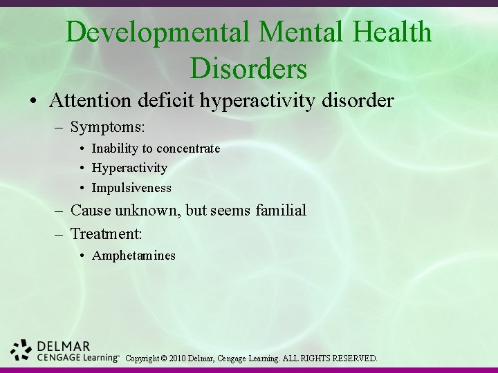 Developmental Mental Health Disorders • Attention deficit hyperactivity disorder – Symptoms: • Inability to