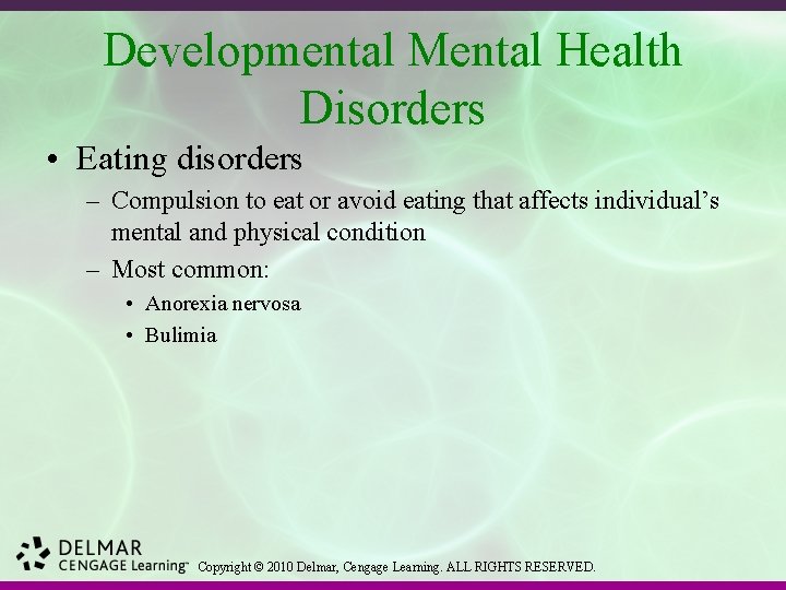 Developmental Mental Health Disorders • Eating disorders – Compulsion to eat or avoid eating