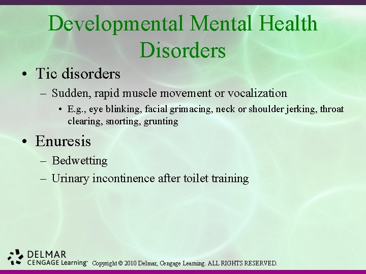 Developmental Mental Health Disorders • Tic disorders – Sudden, rapid muscle movement or vocalization