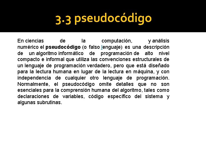3. 3 pseudocódigo En ciencias de la computación, y análisis numérico el pseudocódigo (o