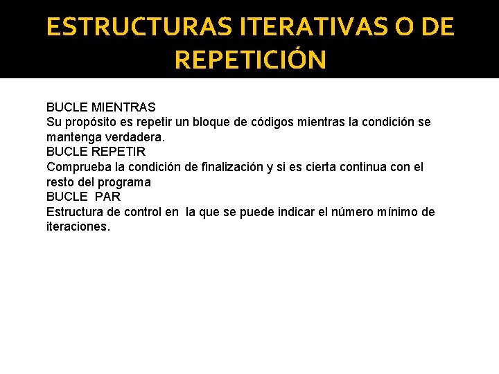 ESTRUCTURAS ITERATIVAS O DE REPETICIÓN BUCLE MIENTRAS Su propósito es repetir un bloque de