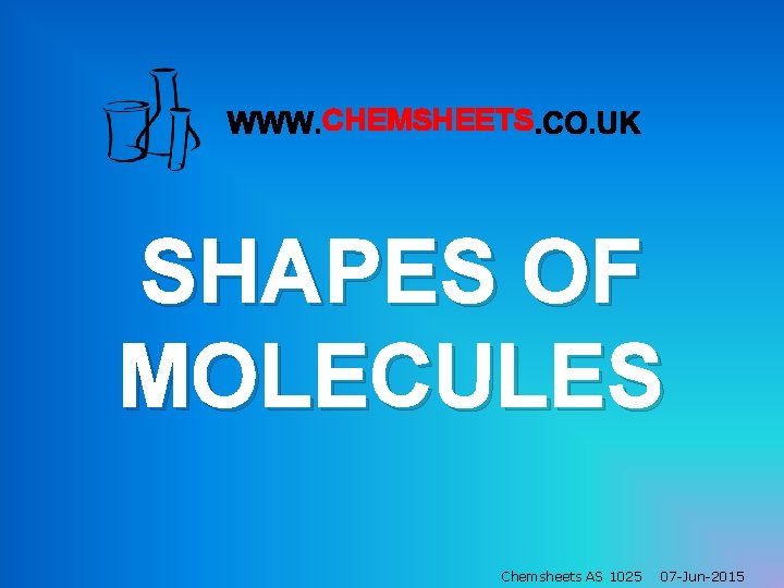 CHEMSHEETS SHAPES OF MOLECULES Chemsheets AS 1025 07 -Jun-2015 