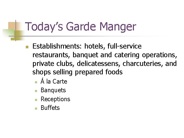 Today’s Garde Manger n Establishments: hotels, full-service restaurants, banquet and catering operations, private clubs,
