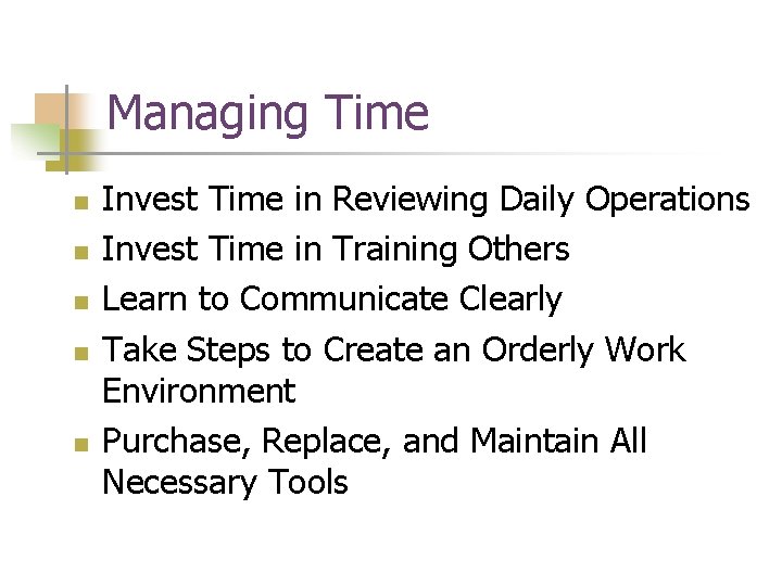 Managing Time n n n Invest Time in Reviewing Daily Operations Invest Time in