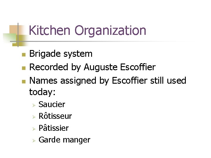 Kitchen Organization n Brigade system Recorded by Auguste Escoffier Names assigned by Escoffier still Kitchen Organization n Brigade system Recorded by Auguste Escoffier Names assigned by Escoffier still