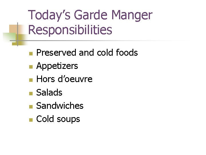 Today’s Garde Manger Responsibilities n n n Preserved and cold foods Appetizers Hors d’oeuvre