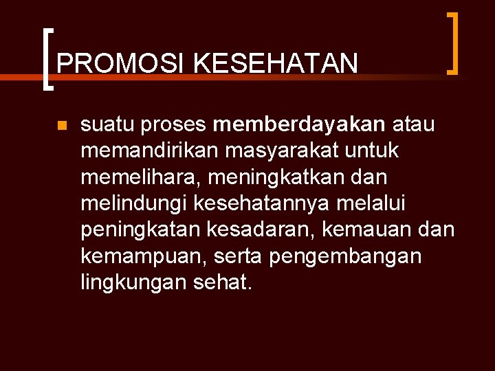 PROMOSI KESEHATAN n suatu proses memberdayakan atau memandirikan masyarakat untuk memelihara, meningkatkan dan melindungi