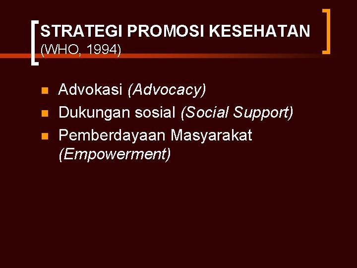 STRATEGI PROMOSI KESEHATAN (WHO, 1994) n n n Advokasi (Advocacy) Dukungan sosial (Social Support)