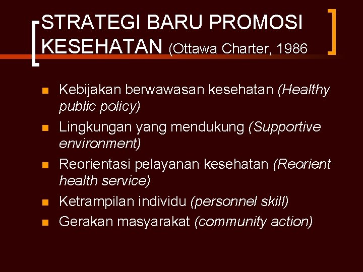 STRATEGI BARU PROMOSI KESEHATAN (Ottawa Charter, 1986 n n n Kebijakan berwawasan kesehatan (Healthy