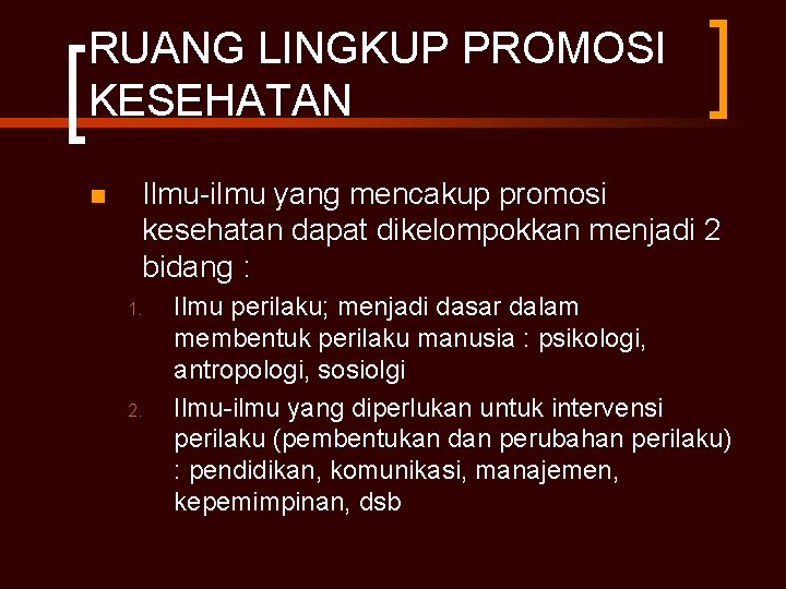 RUANG LINGKUP PROMOSI KESEHATAN n Ilmu-ilmu yang mencakup promosi kesehatan dapat dikelompokkan menjadi 2