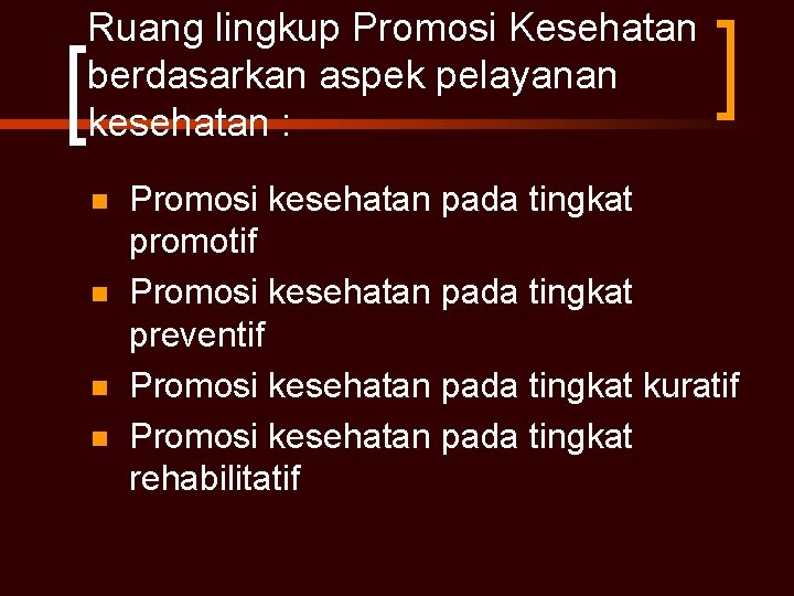 Ruang lingkup Promosi Kesehatan berdasarkan aspek pelayanan kesehatan : n n Promosi kesehatan pada