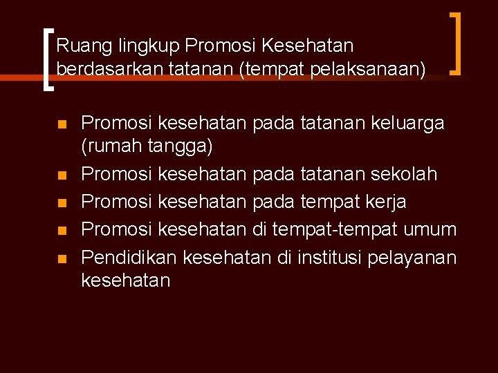 Ruang lingkup Promosi Kesehatan berdasarkan tatanan (tempat pelaksanaan) n n n Promosi kesehatan pada