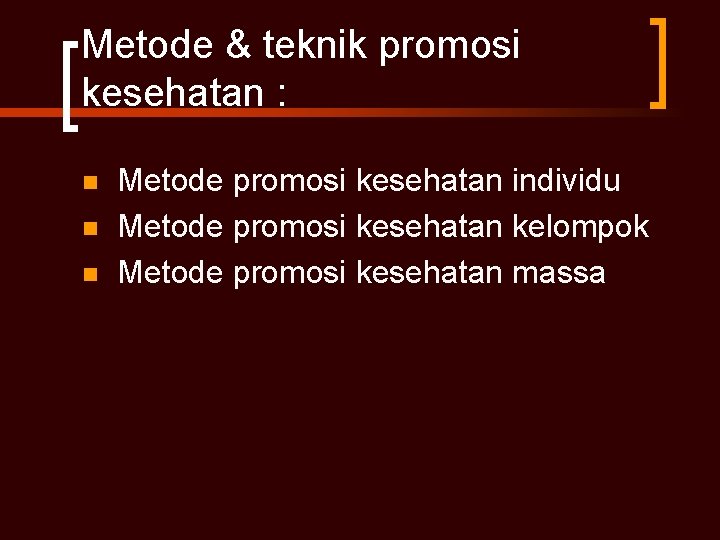 Metode & teknik promosi kesehatan : n n n Metode promosi kesehatan individu Metode