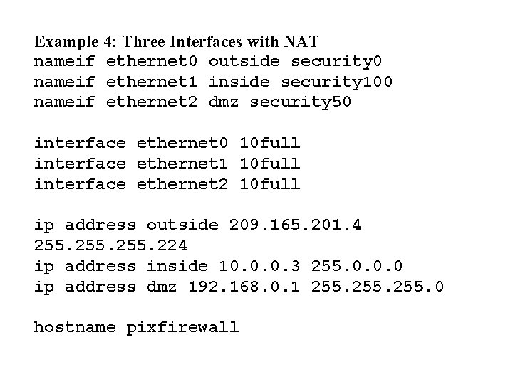 Example 4: Three Interfaces with NAT nameif ethernet 0 outside security 0 nameif ethernet